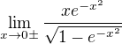 $\lim_{x\to0\pm } {{xe^{-x^2}}\over {\sqrt{1-e^{-x^2}}}}$