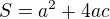 $S=a^{2}+4ac$