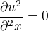 $\frac{\partial u^2} {\partial^2 x}=0$