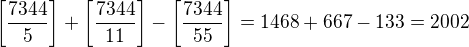 $\left[\frac{7344}5\right]+\left[\frac{7344}{11}\right]-\left[\frac{7344}{55}\right]=1468+667-133=2002$