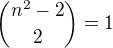 ${n^2-2\choose2}=1$