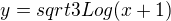 $y = sqrt3 Log(x+1)$