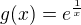 $g(x)=e^{\frac{1}{x}}$
