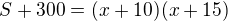 $S+300=(x+10)(x+15)$