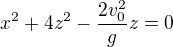 $x^{2}+4z^{2}-\frac{2v_{0}^{2}}{g}z=0$