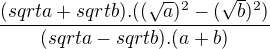 $\frac{(sqrt{a}+sqrt{b}).((\sqrt a)^2-(\sqrt b)^2)}{(sqrt{a}-sqrt{b}).(a+b)}$