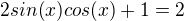 $2sin(x)cos(x)+1=2$