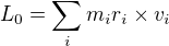 $L_{0}=\sum_{i}^{}m_{i}r_{i}�v_{i}$