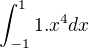 $\int_{-1}^{1}1.x^{4}dx$