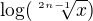 $\log(\sqrt[2n-1]{x})$