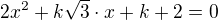 $ 2x^2 + k \sqrt{3} \cdot x + k + 2 = 0 $
