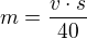 $m=\frac{v\cdot s}{40}$