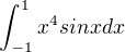 $\int_{-1}^{1}x^{4}sinxdx$