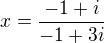 $x=\frac{-1+i}{-1+3i}$