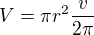$V=\pi r^2\frac{v}{2\pi}$