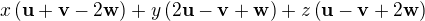 $x\(\mathbf{u}+\mathbf{v}-2\mathbf{w}\) + y\(2\mathbf{u}-\mathbf{v}+\mathbf{w}\) + z\(\mathbf{u}-\mathbf{v}+2\mathbf{w}\)$