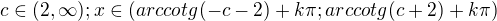 $c\in (2,\infty); x\in (arccotg(-c-2)+k\pi ; arccotg(c+2)+k\pi)$