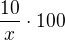 $\frac{10}{x}\cdot 100$
