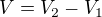 $V=V_2-V_1$