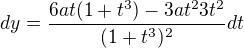 $dy=\frac{6at(1+t^{3})-3at^{2}3t^{2}}{(1+t^{3})^{2}}dt$