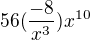 $56(\frac{-8}{x^{3}})x^{10}$