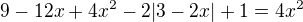 $9-12x+4x^2-2|3-2x|+1=4x^2$