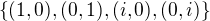 $\{(1,0),(0,1),(i,0),(0,i)\}$