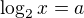 $\log_{2}x=a$