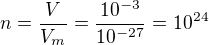 $n=\frac V{V_m}=\frac{10^{-3}}{10^{-27}}=10^{24}$