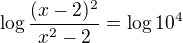 $\log\frac{(x-2)^2}{x^2-2}=\log10^4$