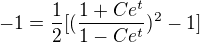 $-1= \frac{1}{2}[(\frac{1+Ce^{t}}{1-Ce^{t}})^{2}-1]$