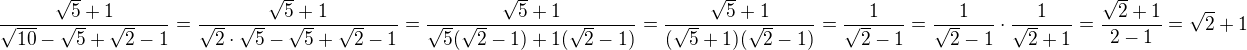 $\frac{\sqrt5+1}{\sqrt{10}-\sqrt5+\sqrt2-1}=\frac{\sqrt5+1}{\sqrt2\cdot \sqrt5 -\sqrt5+\sqrt2-1}=\frac{\sqrt5+1}{\sqrt5( \sqrt2 -1)+1( \sqrt2-1)}=\frac{\sqrt5+1}{(\sqrt5+1)( \sqrt2 -1)}=\frac{1}{\sqrt2-1}=\frac{1}{\sqrt2-1}\cdot \frac{1}{\sqrt2+1}=\frac{\sqrt2+1}{2-1}=\sqrt2+1$