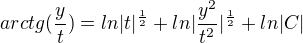 $arctg(\frac{y}{t})=ln|t|^{\frac12}+ln|\frac{y^2}{t^2}|^{\frac12}+ln|C|$