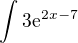 $\int_{}^{}3\mathrm{e}^{2x-7}$