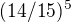 $(14/15)^{5}$