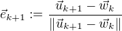 $\vec{e}_{k+1} := \frac {\vec{u}_{k+1} - \vec{w}_k}{\|\vec{u}_{k+1} - \vec{w}_k\|}$