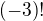$(-3)!$