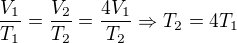 $\frac{V_{1}}{T_{1}}=\frac{V_{2}}{T_{2}}=\frac{4V_{1}}{T_{2}}\Rightarrow T_{2}=4T_{1}$