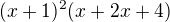 $(x+1)^2(x+2x+4)$