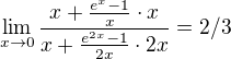 $\lim_{x\to0} \frac{x+\frac{e^{x}-1}{x}\cdot x}{x+\frac{e^{2x}-1}{2x}\cdot 2x}=2/3$