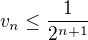 $v_n\leq \frac 1{2^{n+1}}$
