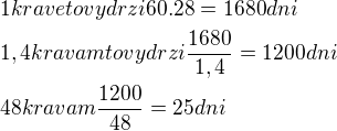 $1 krave to vydrzi 60.28=1680 dni\nl1,4 kravam to vydrzi \frac{1680}{1,4}=1200 dni\nl48 kravam \frac{1200}{48}=25 dni $