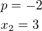 $p=-2\nlx_2=3$