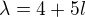 $\lambda =4 + 5l$