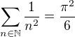 $\sum_{n\in\mathbb{N}}\frac{1}{n^2}=\frac{\pi^2}{6}$