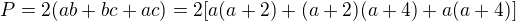 $P=2(ab+bc+ac)=2[a(a+2)+(a+2)(a+4)+a(a+4)]$