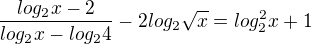 $\frac{log_2x-2}{log_2 x -log_2 4}-2log_2\sqrt{x}=log_2^{2}x+1$