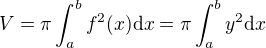 $V = \pi\int_a^b f^2(x)\mathrm{d}x = \pi\int_a^b y^2 \mathrm{d}x$
