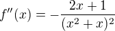 $f^{\prime\prime}(x)=-\frac{2x+1}{(x^2+x)^2}$