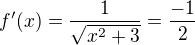 $f'(x) = \frac{1}{\sqrt{x^2 + 3}}= \frac {-1}{2}$